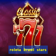 roleta brawl stars 2024 84 brawlers